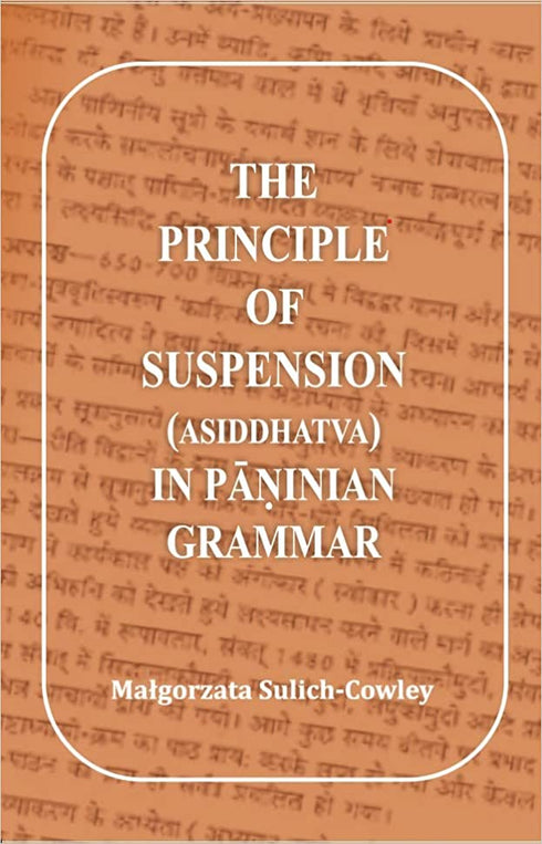 The Principle of Suspension (Asiddhatva) in Paninian Grammar (HB) | Author - Malgorzata Sulich-Cowley | MLBD Publications