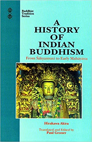 A History of Indian Buddhism: From Sakyamuni to Early Mahayana: v. 19 (Buddhist Tradition) - By Hirakawa Akira (Author) - MLBD Publications