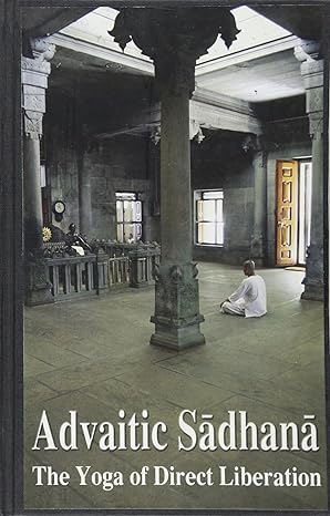 Advaitic Sadhana: The Yoga of Direct Liberation Containing English Translations of Mandukyopanisad and Atma Bodha (HB) | By S.S. Cohen (Author) | MLBD Publications