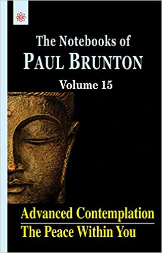 Advanced Contemplation: The Peace Within You: The Notebooks of Paul Brunton: Volume 15(PB) | By Paul Brunton (Author) | MLBD Publications