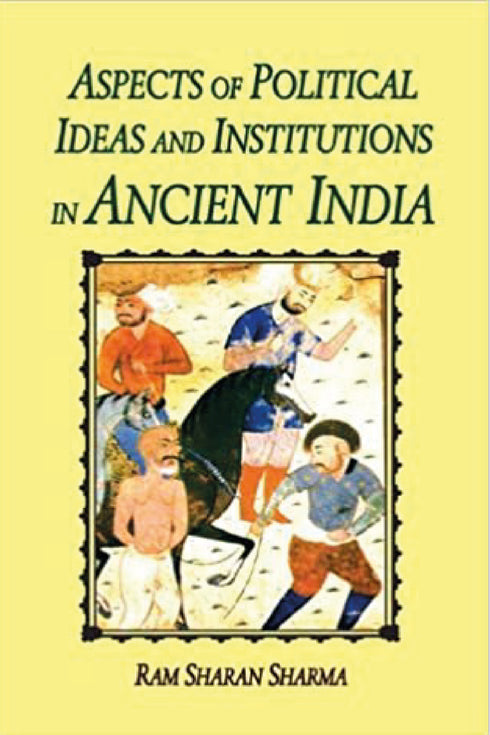 Aspects of Political Ideas and Institutions in Ancient India - By Ram Sharan Sharma (Author) - MLBD Publications