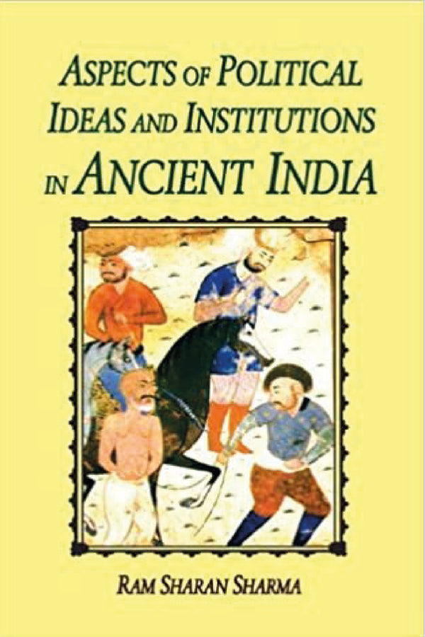 Aspects of Political Ideas and Institutions in Ancient India - By Ram Sharan Sharma (Author) - MLBD Publications