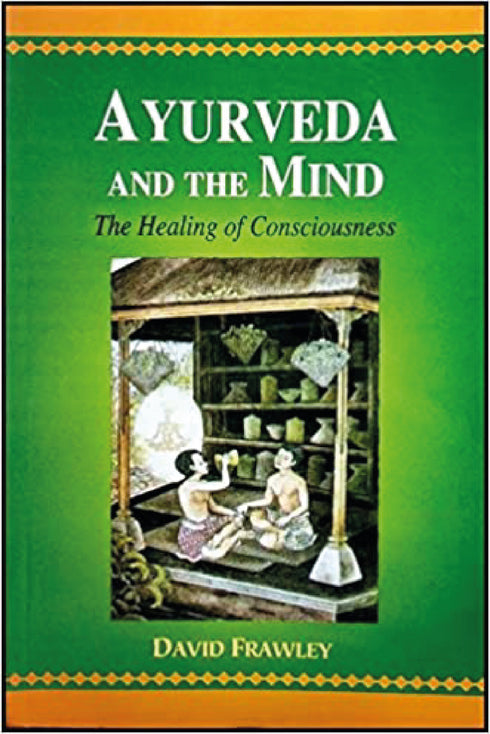 Ayurveda and the mind: The Healing of Consciousness (PB) - By - David Frawley (Author) - MLBD Publications