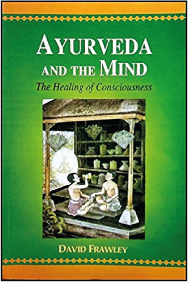 Ayurveda and the mind: The Healing of Consciousness (PB) - By - David Frawley (Author) - MLBD Publications