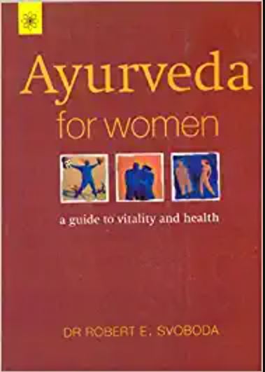 Ayurveda for Women: A Comprehensive Guide to Vitality & Health, a Must Read for the Women of Today