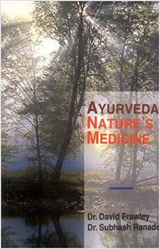 Ayurveda Nature's Medicine - By David Frawley (Author), Subhash Ranade (Author) - MLBD Publications