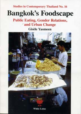 Bangkok's Foodscape Public Eating, Gender Relations, and Urban Change (PB) | By Yasmeen, Gisele (Author) | White Lotus