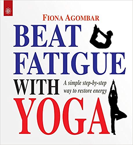 Beat Fatigue with Yoga: A simple step-by-step way to restore energy (PB) | By Fiona Agomber (Author) | MLBD Publications