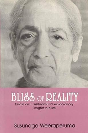 Bliss Of Reality: Essays On J. Krishnamurti's Extraordinary Insights Into Life (HB) | By Susunaga Weeraperuma (Author) | MLBD Publications