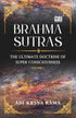Brahma Sutras: The Ultimate Doctrine of Super Consciousness Volume-1