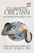Book cover of Climate Orgasm: The Planetary Sustainability Sutra by Sanjay Wahal, Phd