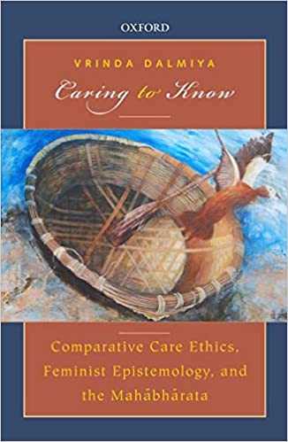Caring to Know: Comparative Care Ethics, Feminist Epistemology, and the Mahabharata - By Vrinda Dalmiya (Author) - MLBD Publications