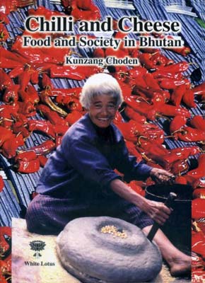 Chilli and Cheese Food and Society in Bhutan (PB) | By Choden, Kunzang (Author) | White Lotus