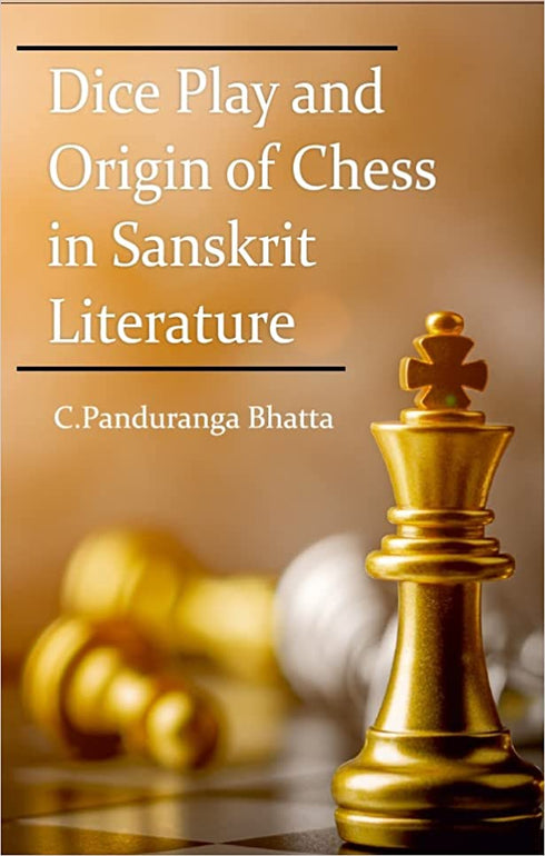 Dice Play and Origin of Chess in Sanskrit Literature (HB) | Author - C. Panduranga Bhatta (Author) Manfred A.J. Eder (Foreword)| MLBD Publications