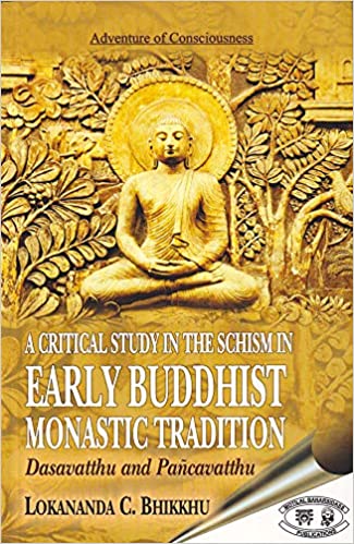 A Critical Study in the Schism in Early Buddhist Monastic Tradition - By Lokananda C. Bhikkhu (Author) - MLBD Publications