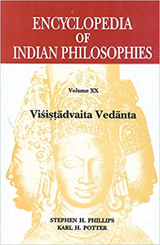 Encyclopedia of Indian Philosophy: Visistadvaita Vedanta - Vol. 20 - By Stephen H. Phillips, Karl H. Potter (Author) - MLBD Publications