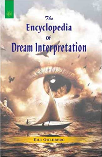 The Encyclopedia of Dream Interpretation - By Eili Goldberg (Author) - MLBD Publications
