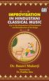 Improvisation in Hindustani Classical Music - Key to the Phenomenon of Development and Beautification of the Raaga (HB) | By Basavi Mukerji (Author) | MLBD Publications