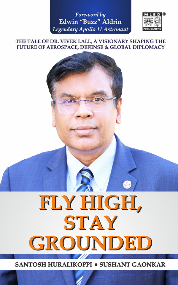 Fly High, Stay Grounded: The Tale of Dr. Vivek Lall, A Visionary Shaping the Future of Aerospace, Defense & Global Diplomacy
