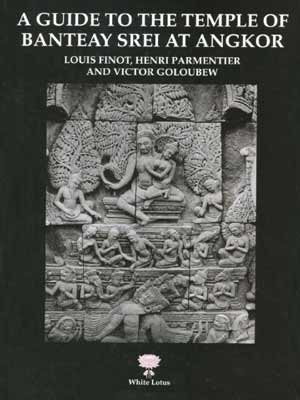 Guide to the Temple of Banteay Srei At Angkor (PB) | By Finot, Parmentier & Goloubew (Author) | White Lotus