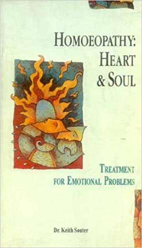 Homeopathy - Heart and Soul: Treatment for Emotional Problems (PB) | By Keith M. Souter (Author) | MLBD Publications