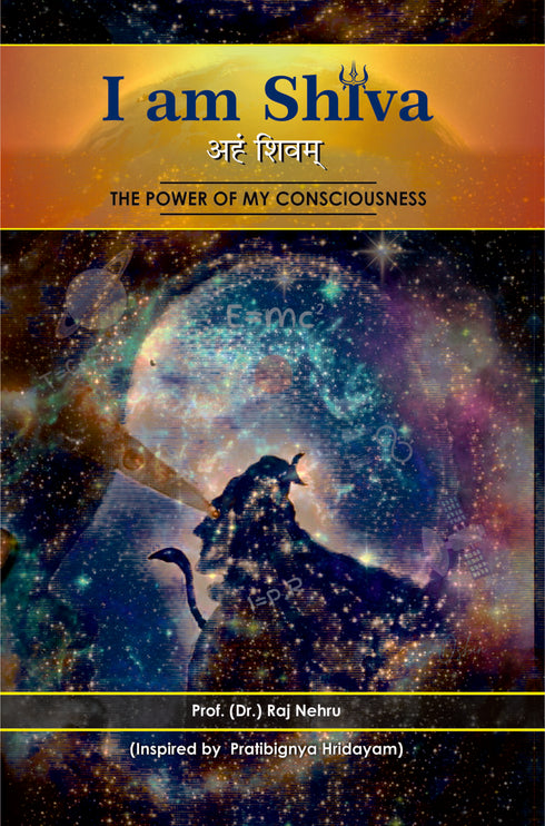 I am Shiva: The Power of my Consciousness (HB) | By Raj Nehru (Author) | MLBD Publications
