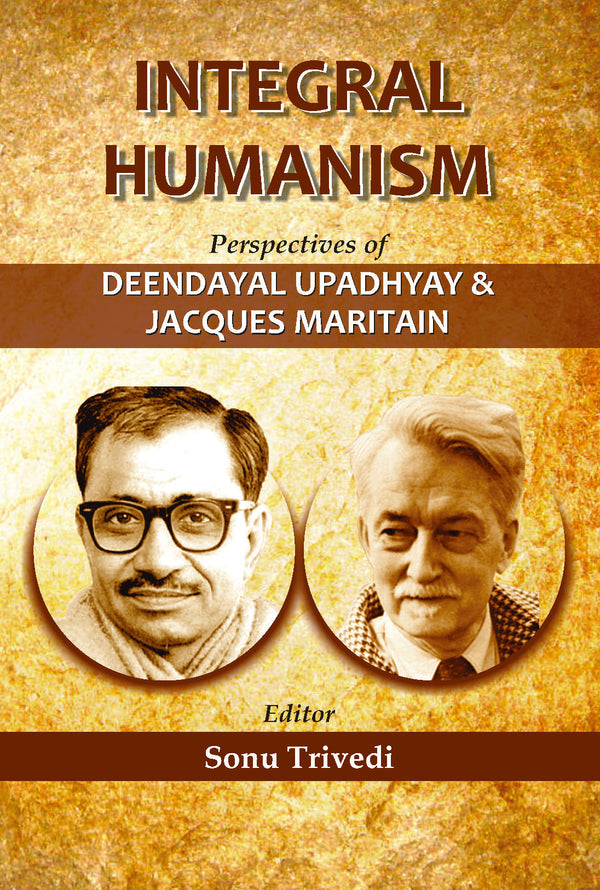 Integral Humanism: Perspectives of Deendayal Upadhyay and Jacques Maritain (HB) | By Sonu Trivedi (Editor) | MLBD Publications