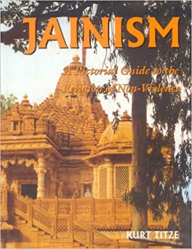 Jainism: A Pictorial Guide to the Religion of Non-Violence (HB)- By Kurt Titze (Author) - MLBD Publications