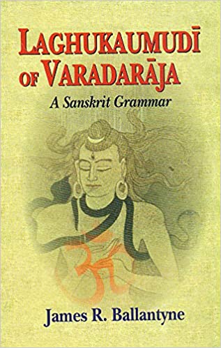 Laghu Kaumudi Of Varadaraja: A Sanskrit Grammar - By J.R. Ballantyne (Author) - MLBD Publications