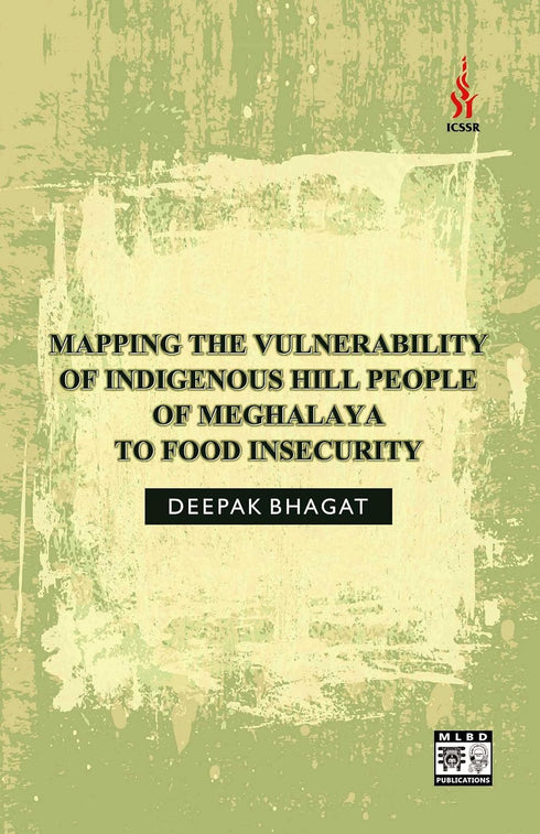Book cover of Mapping The Vulnerability Of Indigenous Hill People Of Meghalaya To Food Insecurity by Deepak Bhagat