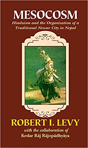 Mesocosm: Hinduism and the Organisation of a Traditional Newar City in Nepal - By Robert I. Levy (Author) - MLBD Publications