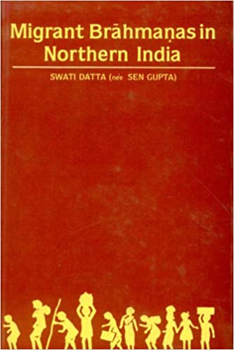 Migrant Brahmanas in Northern India: Their Settlement and General Impact (C.A.D. 475-1030) (HB) - By Swati Datta (Author) - MLBD Publications