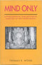 Mind Only: A Philosophical and Doctrinal Analysis of the Vijnanavada(HB) | Author - Thomas E. Wood (Author) | MLBD Publications