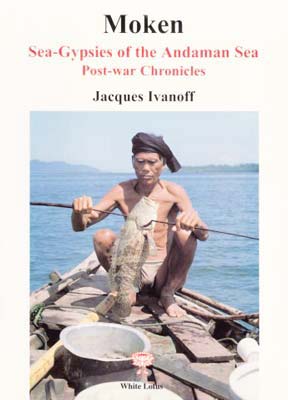 Moken Sea-Gypsies of the Andaman Sea Post-war Chronicles (PB) | By Jacques Ivanoff (Author) | White Lotus