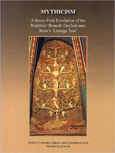 Mythicism: A Seven-Fold Revelation of the Buddhist 'Branch' Grafted onto Jesse's 'Lineage Tree' - By Michael Lockwood (Author) - MLBD Publications