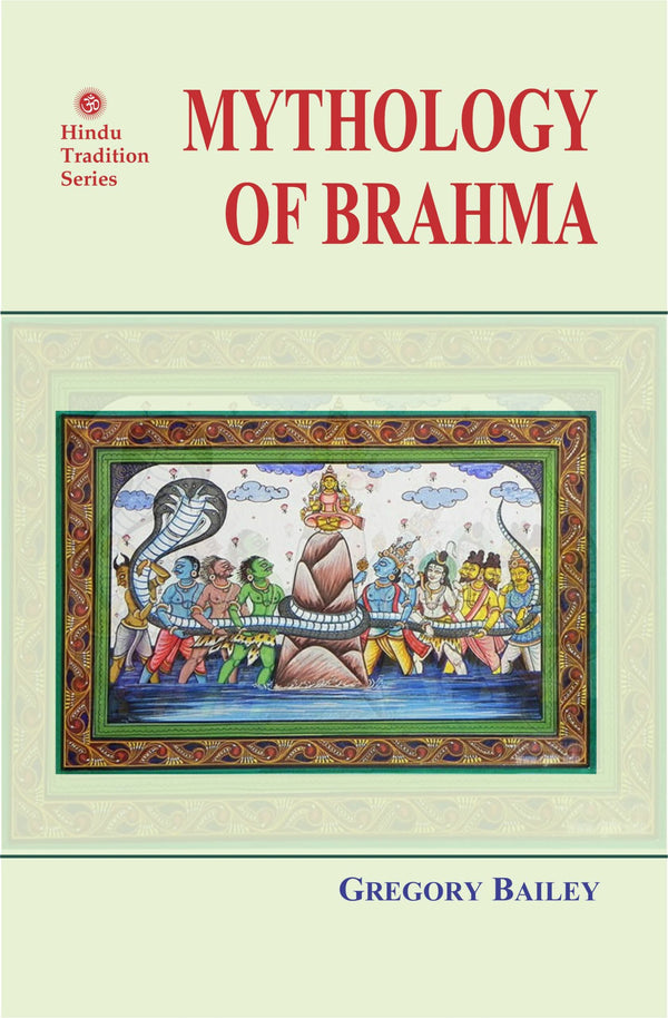 Mythology of Brahma - By Gregory Bailey (Author) - MLBD Publications