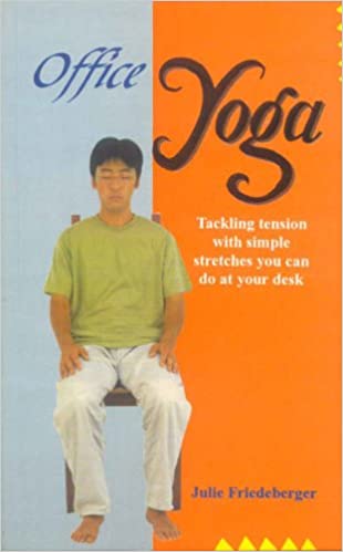 Office Yoga: Tackling Tension with Simple Stretches You Can Do at Your Desk (Buddhist Tradition S.) (PB) | Author - Julie Friedeberger (Author) | MLBD Publications