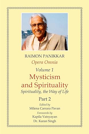 Opera Omnia (Vol. 1, Part 2): Mysticism and Spirituality - Spirituality, the Way of Life (HB) | By Raimon Panikkar (Author) Milena Carrara Pavan (Editor) | MLBD Publications