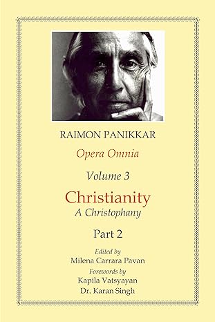 Opera Omnia (Vol. 3, Part 2): Christianity - A Christophany (HB) | By Raimon Panikkar (Author) Milena Carrara Pavan (Editor) | MLBD Publications