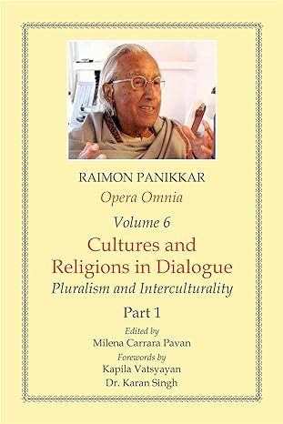 Opera Omnia (Vol. 6, Part 1): Cultures and Religions in Dialogue - Pluralism and Interculturality (HB) | By Raimon Panikkar (Author) Milena Carrara Pavan (Editor) | MLBD Publications