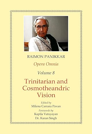 Opera Omnia (Vol. 8): Trinitarian and Cosmotheandric Vision (HB) | By Raimon Panikkar (Author), Milena Carrara Pavan (Editor), Dr Karan Singh (Foreword), Kapila Vatsyayan (Foreword) | MLBD Publications