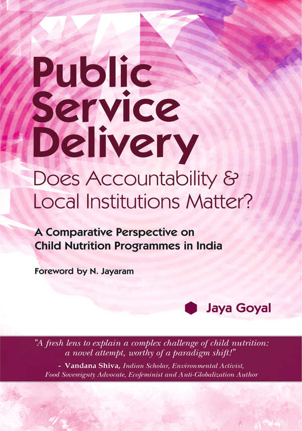 Public Service Delivery: Does Accountability & Local Institutions Matter? (A Comparative Perspective on Child Nutrition Programmes in India) (HB) | By Jaya Goyal (Author) | MLBD Publications