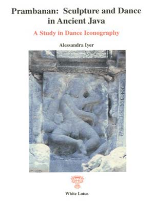 Prambanan: Sculpture and Dance in Ancient Java (PB) | By Iyer, Alessandra (Author) | White Lotus