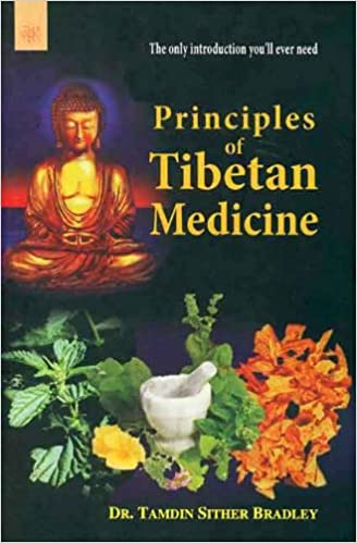 Principles of Tibetan Medicine: The Only Introduction You'Ll Ever Need (PB) | By Tamdin Sither Bradley (Author) | MLBD Publications
