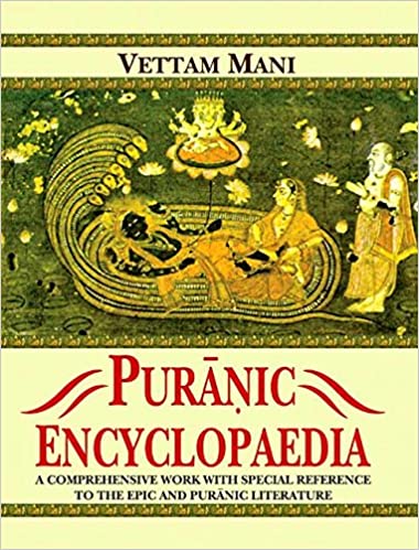 Puranic Encyclopaedia: A Comprehensive work with Special Reference to the Epic and Puranic Literature - By Vettam Mani (Author) - MLBD Publications