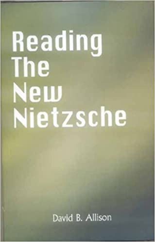 Reading the New Nietzche: The Birth of Tradegy, the Gay Science, Thus Spoke Zarathustra, and on the Genealogy of Morals - By David B. Allison (Author) - MLBD Publication