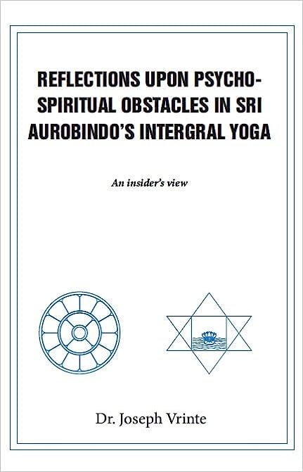 Reflections Upon Psycho-Spiritual Obstacles in Sri Aurobindo's Integral Yoga: An Insider's View (HB) | By Joseph Vrinte (Author) | MLBD Publications