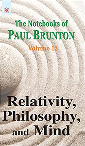 Relativity, Philosophy, and Mind: The Notebooks of Paul Brunton: Volume 13 (PB) | By Paul Brunton (Author) | MLBD Publications