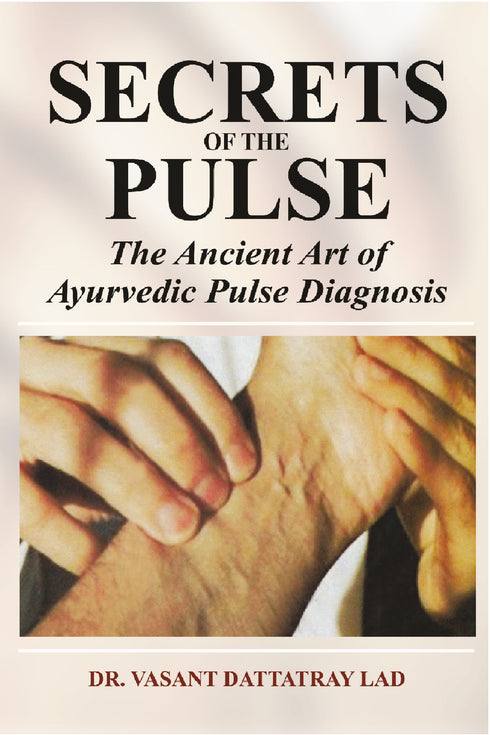 Secrets of the Pulse: The Ancient Art of Ayurvedic Pulse Diagnosis (PB) - By Vasant Dattatray Lad (Author) - MLBD Publications