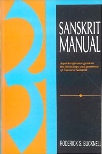 Sanskrit Manual: A Quick Reference Guide to the Phonology and Grammar of Classical Sanskrit (PB) - By Roderick S. Bucknell (Author) - MLBD Publications